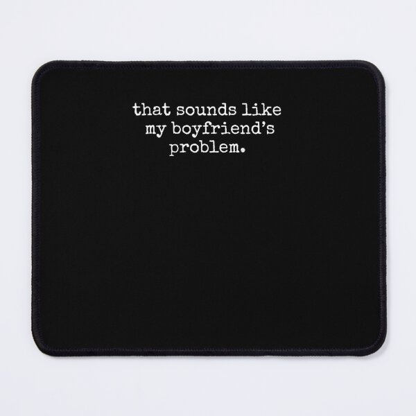 Item preview, That Sounds Like my boyfriend's Problem Funny witty humor designed and sold by snowry.