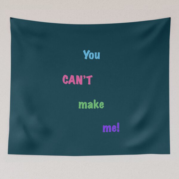Item preview, You can't make me! designed and sold by MAC Art&Designs.
