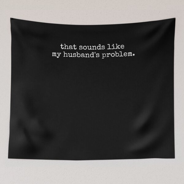 Item preview, That Sounds Like My Husband's Problem funny wife saying designed and sold by snowry.