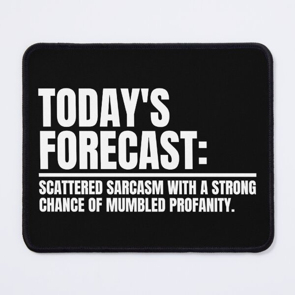 Item preview, TODAY'S FORECAST SCATTERED SARCASM WITH A STRONG CHANCE OF MUMBLED PROFANITY designed and sold by Dondonmart.