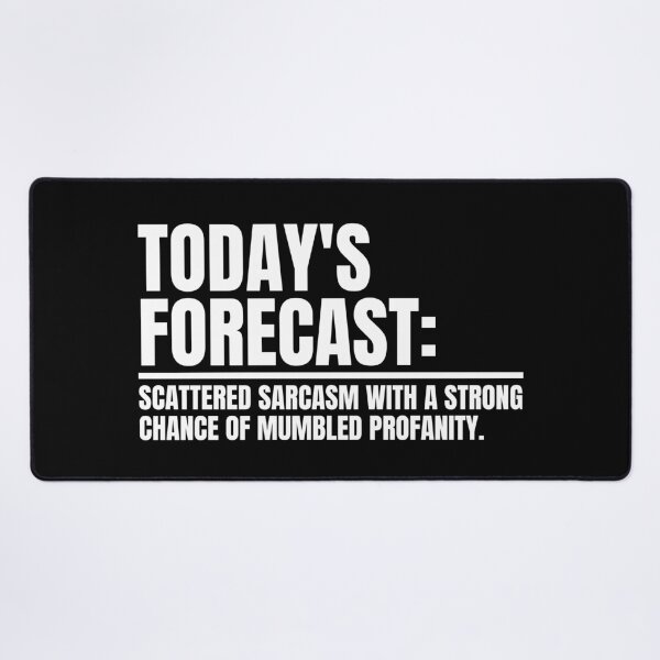 Item preview, TODAY'S FORECAST SCATTERED SARCASM WITH A STRONG CHANCE OF MUMBLED PROFANITY designed and sold by Dondonmart.