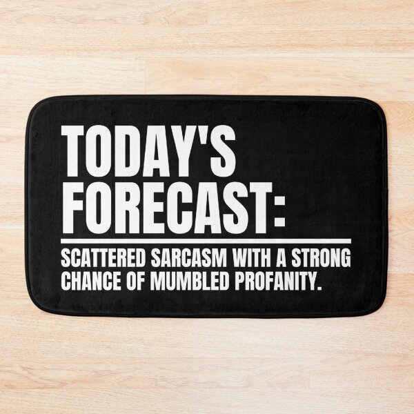 Item preview, TODAY'S FORECAST SCATTERED SARCASM WITH A STRONG CHANCE OF MUMBLED PROFANITY designed and sold by Dondonmart.