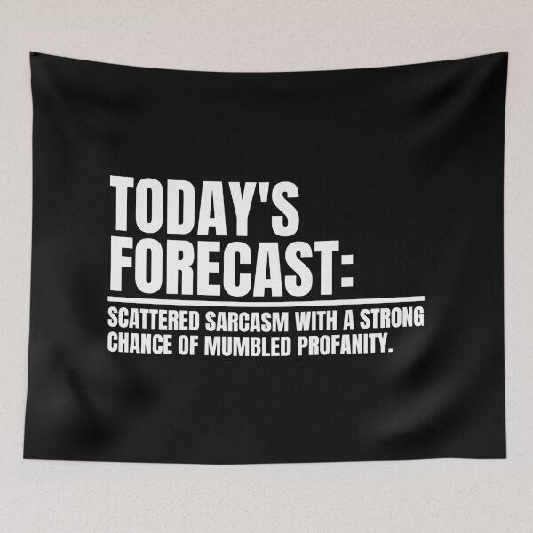 Item preview, TODAY'S FORECAST SCATTERED SARCASM WITH A STRONG CHANCE OF MUMBLED PROFANITY designed and sold by Dondonmart.