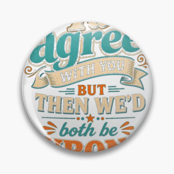 Item preview, I'd Agree With You But Then We'd Both Be Wrong" - Sarcastic Humor Design designed and sold by Atlant11.