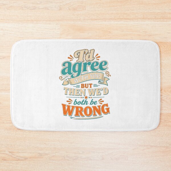 Item preview, I'd Agree With You But Then We'd Both Be Wrong" - Sarcastic Humor Design designed and sold by Atlant11.