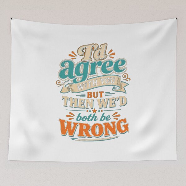 Item preview, I'd Agree With You But Then We'd Both Be Wrong" - Sarcastic Humor Design designed and sold by Atlant11.