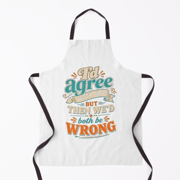 Item preview, I'd Agree With You But Then We'd Both Be Wrong" - Sarcastic Humor Design designed and sold by Atlant11.