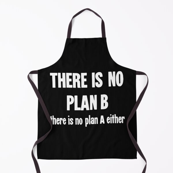 Item preview, There Is No Plan B. There Is No Plan A Either. designed and sold by Good-Looking Corpse.