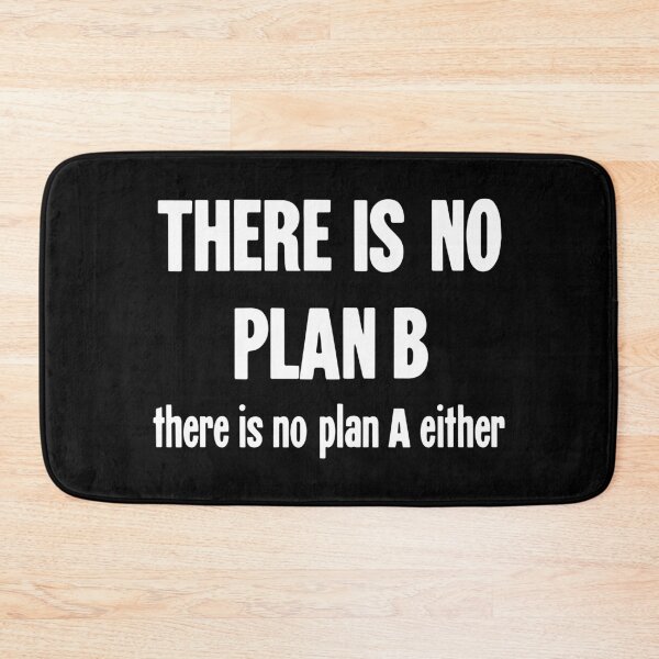 Item preview, There Is No Plan B. There Is No Plan A Either. designed and sold by Good-Looking Corpse.