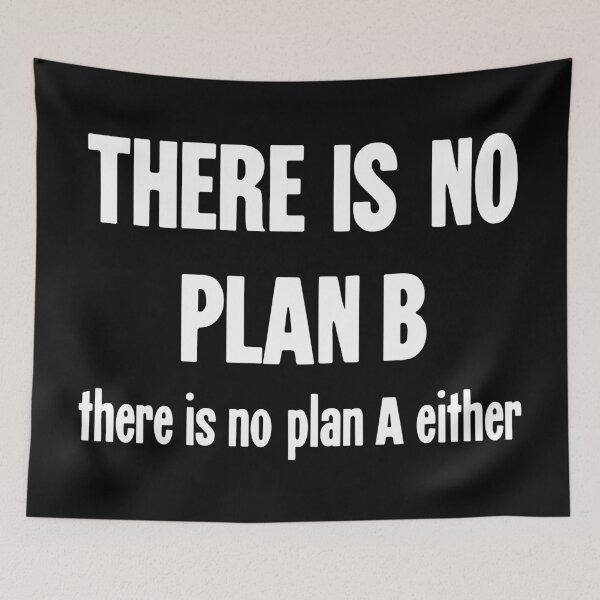 Item preview, There Is No Plan B. There Is No Plan A Either. designed and sold by Good-Looking Corpse.