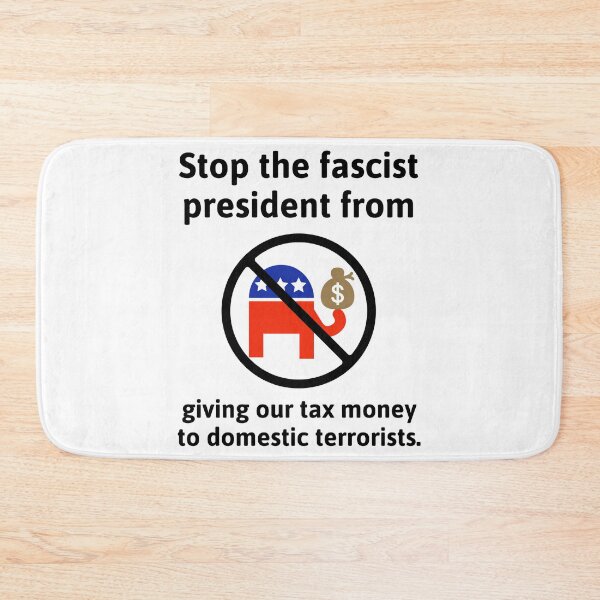 Item preview, Stop the fascist president from giving our tax money to domestic terrorists.  designed and sold by Rachel the Artist .