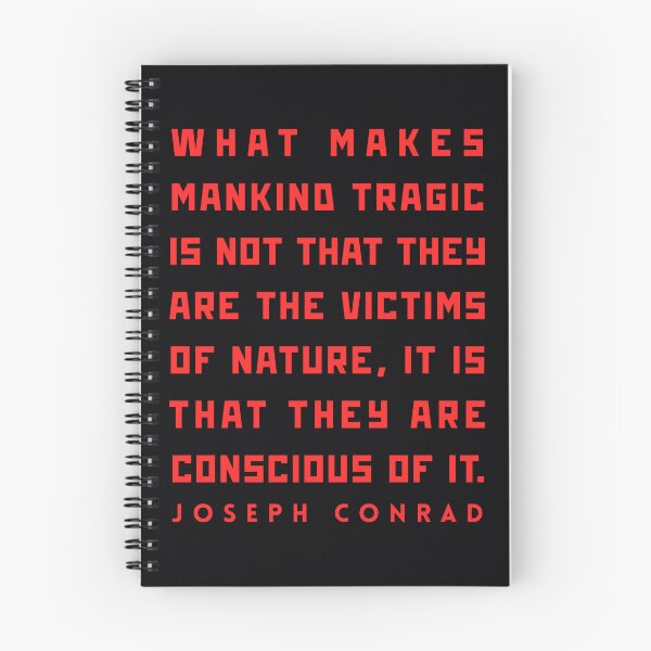 Item preview, Joseph Conrad quote: What makes mankind tragic is not that they are the victims of nature, it is that they are conscious of it. designed and sold by artbleed.
