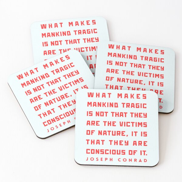 Item preview, Joseph Conrad quote: What makes mankind tragic is not that they are the victims of nature, it is that they are conscious of it. designed and sold by artbleed.
