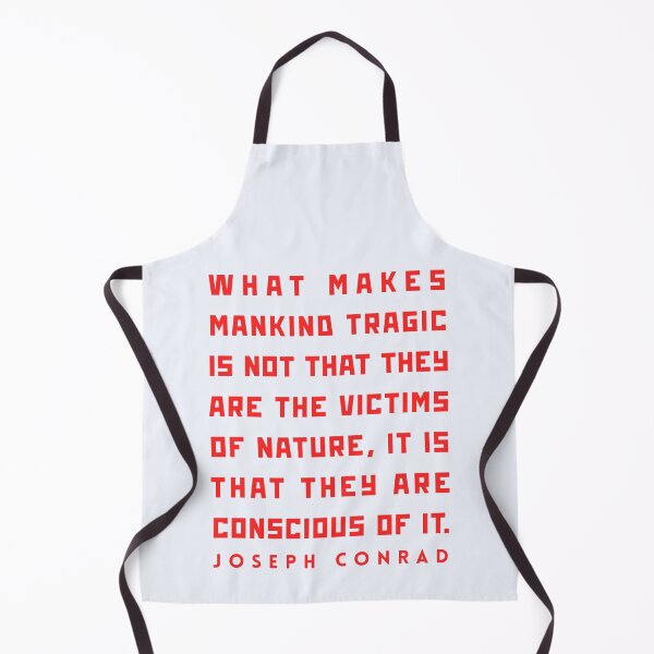 Item preview, Joseph Conrad quote: What makes mankind tragic is not that they are the victims of nature, it is that they are conscious of it. designed and sold by artbleed.