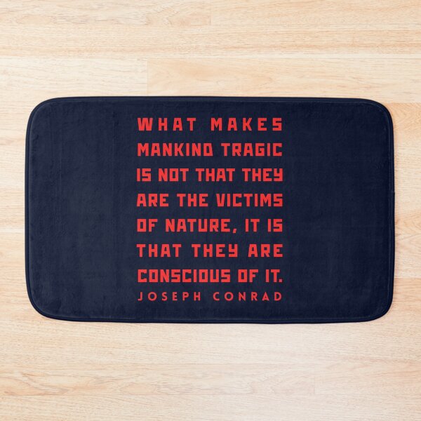 Item preview, Joseph Conrad quote: What makes mankind tragic is not that they are the victims of nature, it is that they are conscious of it. designed and sold by artbleed.