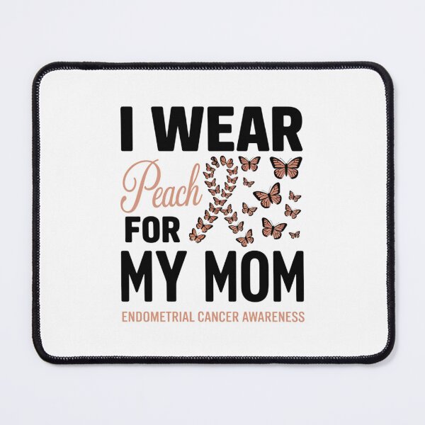 Item preview, Endometrial Cancer AwarenessI Wear Peach For My MomI Wear Peach For My Mom designed and sold by SapfireStuArt.