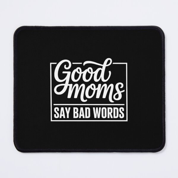 Item preview, Good Moms Say Bad Words Perfect for Mother's Day designed and sold by SapfireStuArt.