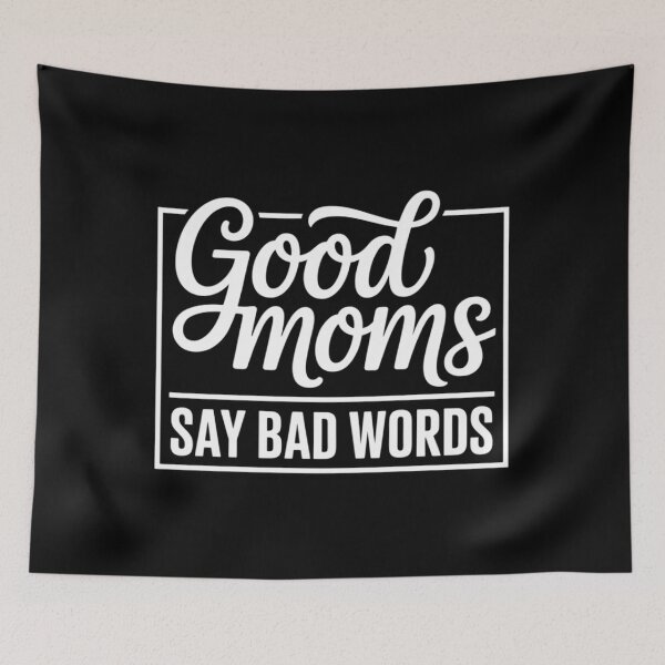 Item preview, Good Moms Say Bad Words Perfect for Mother's Day designed and sold by SapfireStuArt.