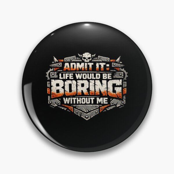 Item preview, Admit it: Life would be boring without me designed and sold by Pflugart.