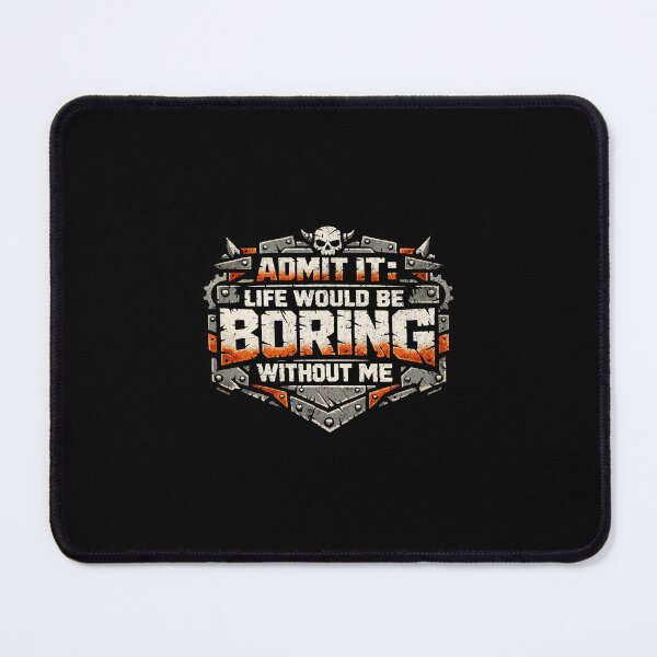 Item preview, Admit it: Life would be boring without me designed and sold by Pflugart.
