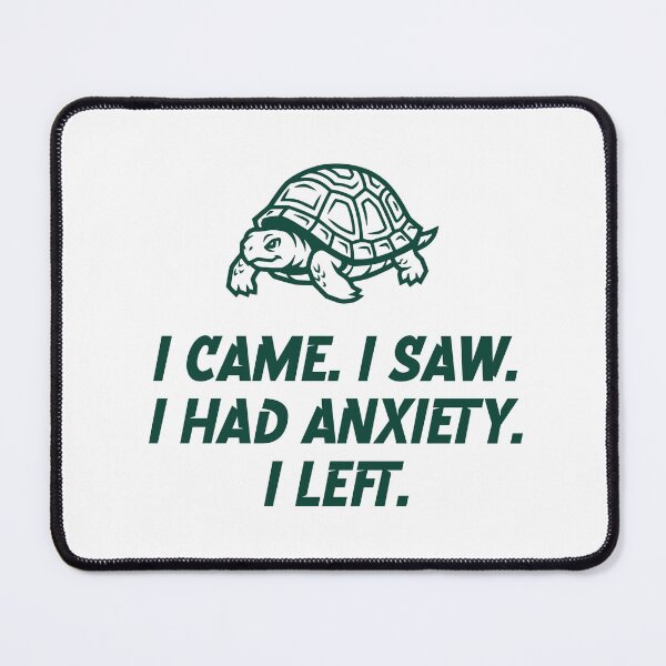 Item preview, I CAME. I SAW. I HAD ANXIETY. I LEFT. designed and sold by Creative jiffy.