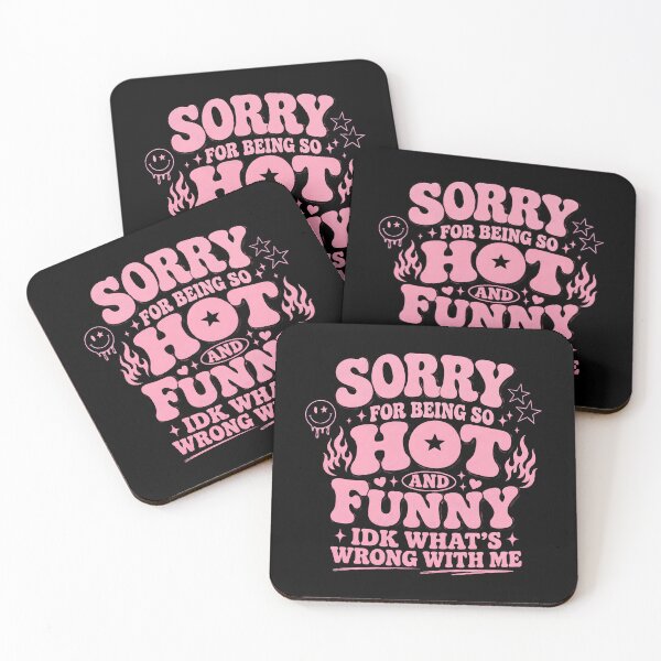 Item preview, Sorry for Being So Hot and Funny IDK What's Wrong with Me  designed and sold by zoes-ink.
