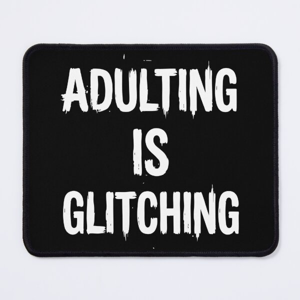 Item preview, ADULTING IS GLITCHING designed and sold by XYZ LAB by Jesuperman.