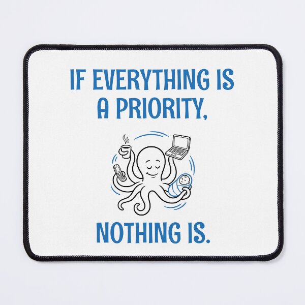 Item preview, IF EVERYTHING IS A PRIORITY, NOTHING IS. designed and sold by Creative jiffy.