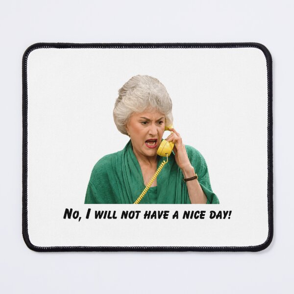 Item preview, Dorothy Zbornak No I Will Not Have a Nice Day! designed and sold by PastelWingg.