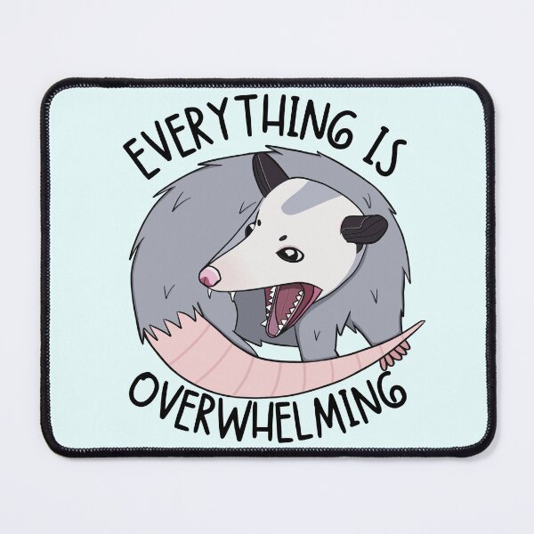 Item preview, Everything is Overwhelming Opossum designed and sold by bloomintoyoubiy.