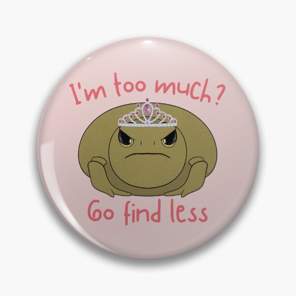 Item preview, I'm too Much? Go Find Less – Sassy Queen Toad designed and sold by bloomintoyoubiy.