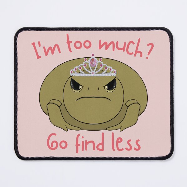 Item preview, I'm too Much? Go Find Less – Sassy Queen Toad designed and sold by bloomintoyoubiy.