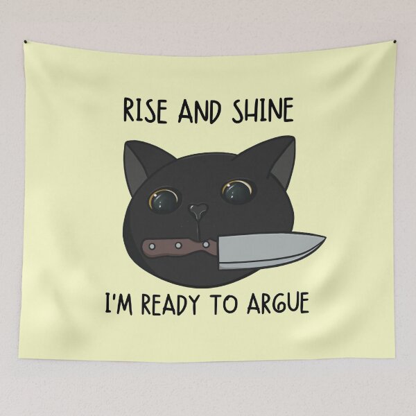 Item preview, Rise and Shine I’m Ready to Argue Cat designed and sold by bloomintoyoubiy.