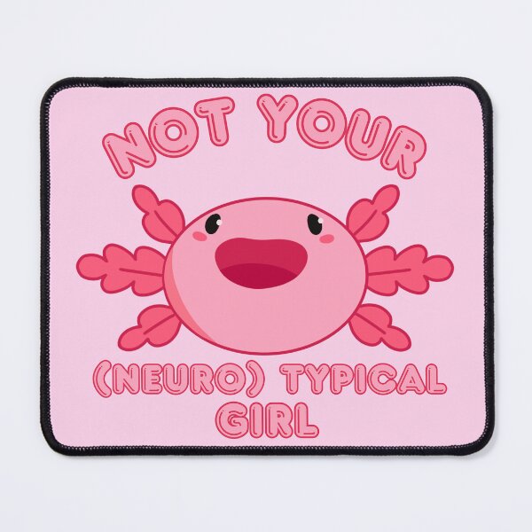 Item preview, Not your (neuro) typical girl Axolotl designed and sold by bloomintoyoubiy.
