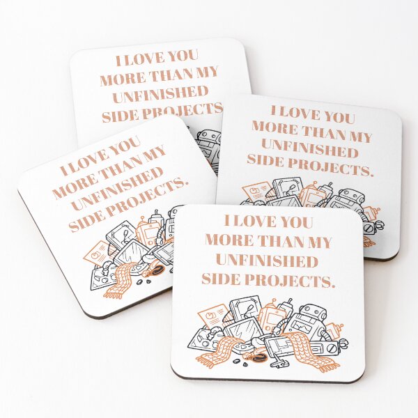 Item preview,  I LOVE YOU  MORE THAN MY UNFINISHED  SIDE PROJECTS. designed and sold by Creative jiffy.
