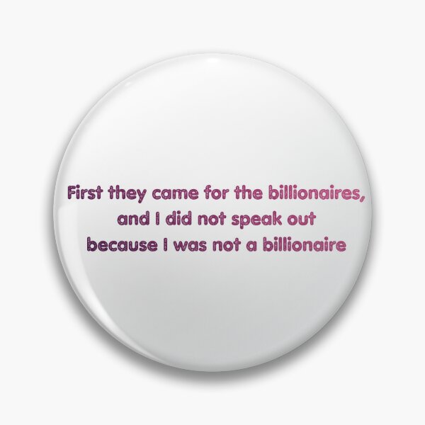 Item preview, 1st Came for the BIllionaires TAX the RICH Eat Billionaires Crooks Working Class Unite Against Ruling Class War designed and sold by BuyShirtsOnline.