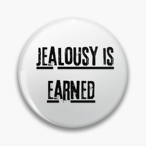 Item preview, Jealousy is earned designed and sold by LaughandLaugh.