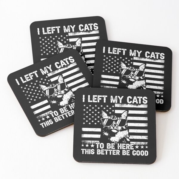 Item preview, I Left My Cats To Be Here This Better Be Good Cat Lover American Patriot designed and sold by 76Valeria.
