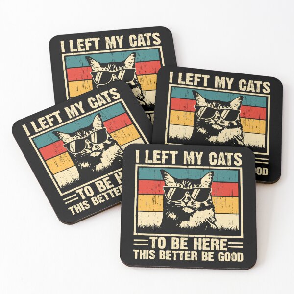 Item preview, I Left My Cats To Be Here This Better Be Good Cat Owner Pet Lover Funny Sarcastic designed and sold by 76Valeria.