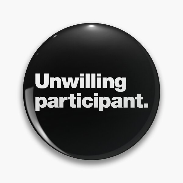 Item preview, Unwilling participant. designed and sold by chestify.