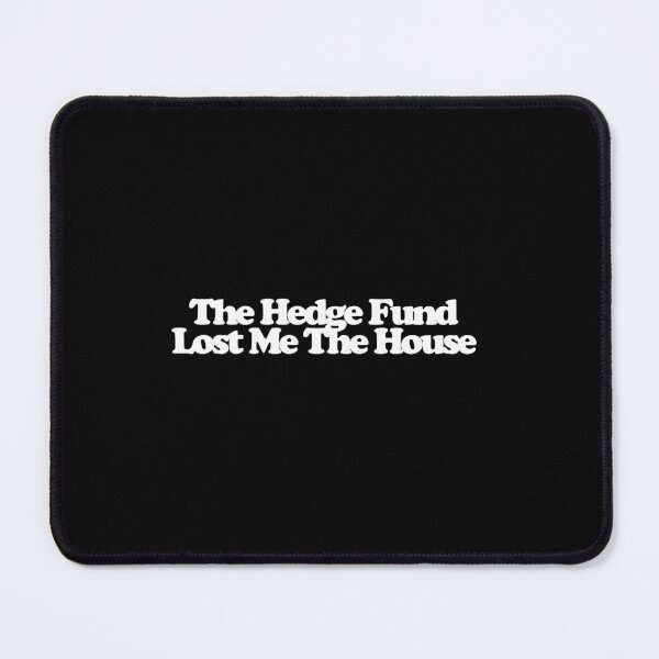 Item preview, The Hedge Fund Lost Me The House - Your Friends and Neighbors Art designed and sold by dsxclothing.