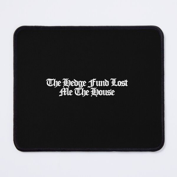 Item preview, The Hedge Fund Lost Me The House - Your Friends and Neighbors Art designed and sold by dsxclothing.