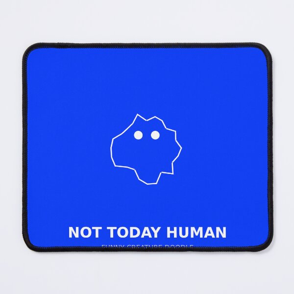 Item preview, Not Today Human Funny Creature designed and sold by SYNTR.