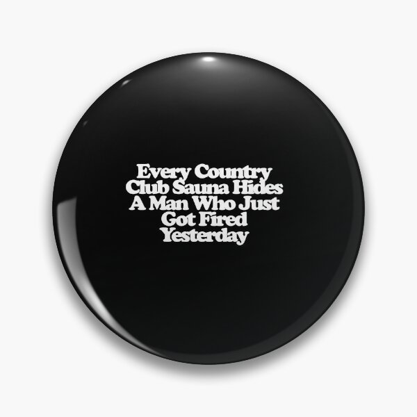 Item preview, Every Country Club Sauna Hides A Man Who Just Got Fired Yesterday - Your Friends and Neighbors Art designed and sold by dsxclothing.