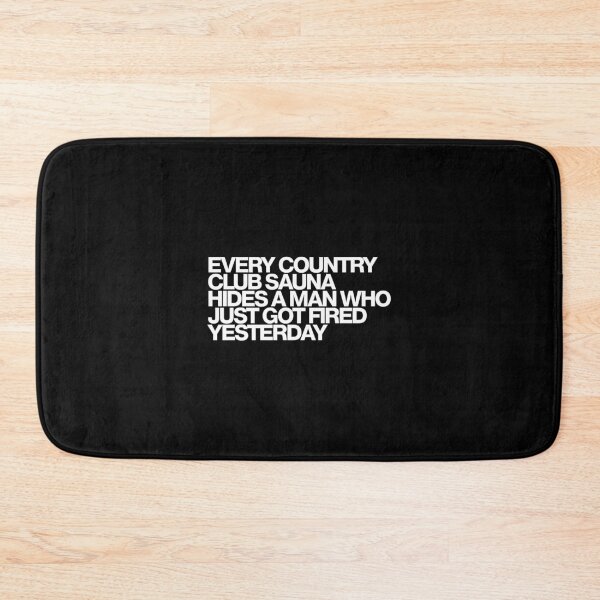 Item preview, Every Country Club Sauna Hides A Man Who Just Got Fired Yesterday - Your Friends and Neighbors Art designed and sold by dsxclothing.