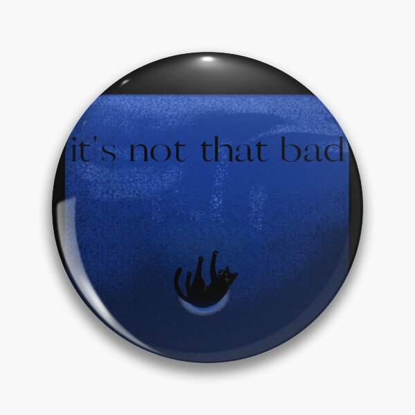 Item preview, It's Not That Bad designed and sold by WeaselsStuff.