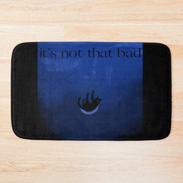 Item preview, It's Not That Bad designed and sold by WeaselsStuff.