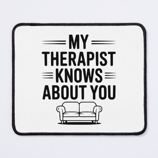 Item preview, My Therapist Knows About You designed and sold by Frank Ring.