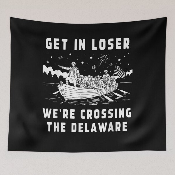 Item preview, Funny Get In Loser Were Crossing The Delaware Patriotic Historical Meme designed and sold by AraceLidway.