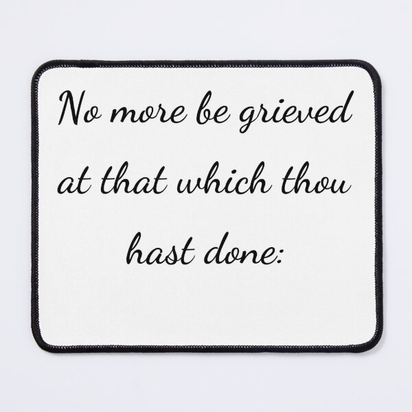 Item preview, "No more be grieved at that which thou hast done:" - handwriting black designed and sold by ariksworld.